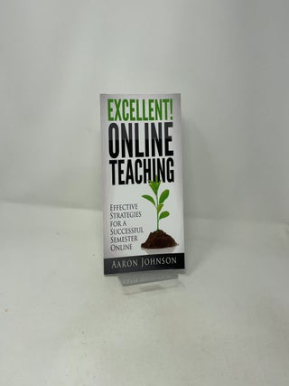 Excellent Online Teaching: Effective Strategies For A Successful Semester Online