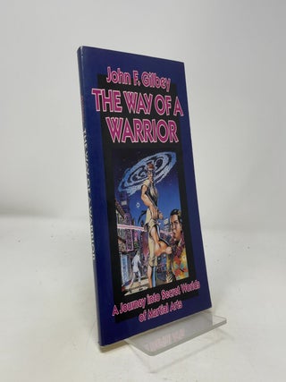 Item #506525 The Way of a Warrior: A Journey into Secret Worlds of Martial Arts. John Gilbey