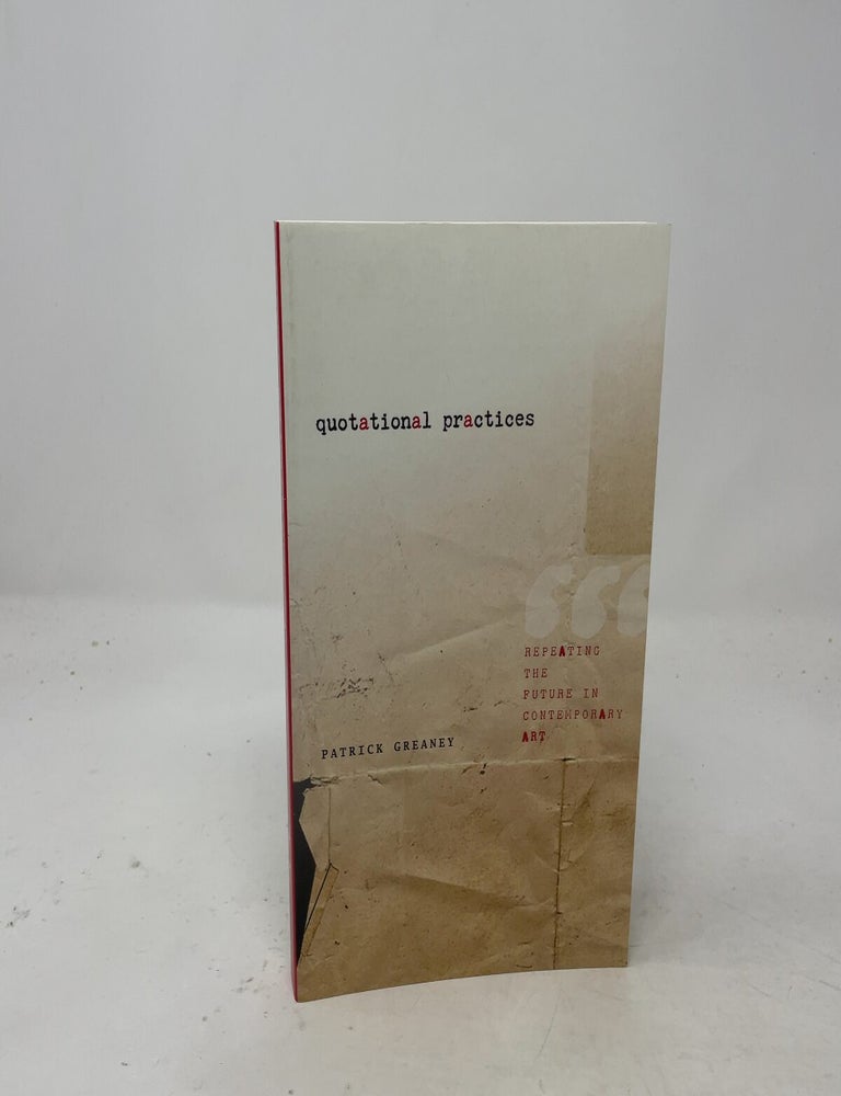 Item #509651 Quotational Practices: Repeating the Future in Contemporary Art. Patrick Greaney.