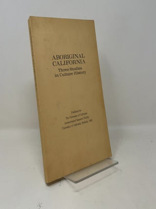 ABORIGINAL CALIFORNIA: Three Studies in Culture History