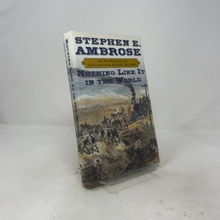 Item #517894 Nothing Like It in the World: The Men Who Built the Transcontinental Railroad,...