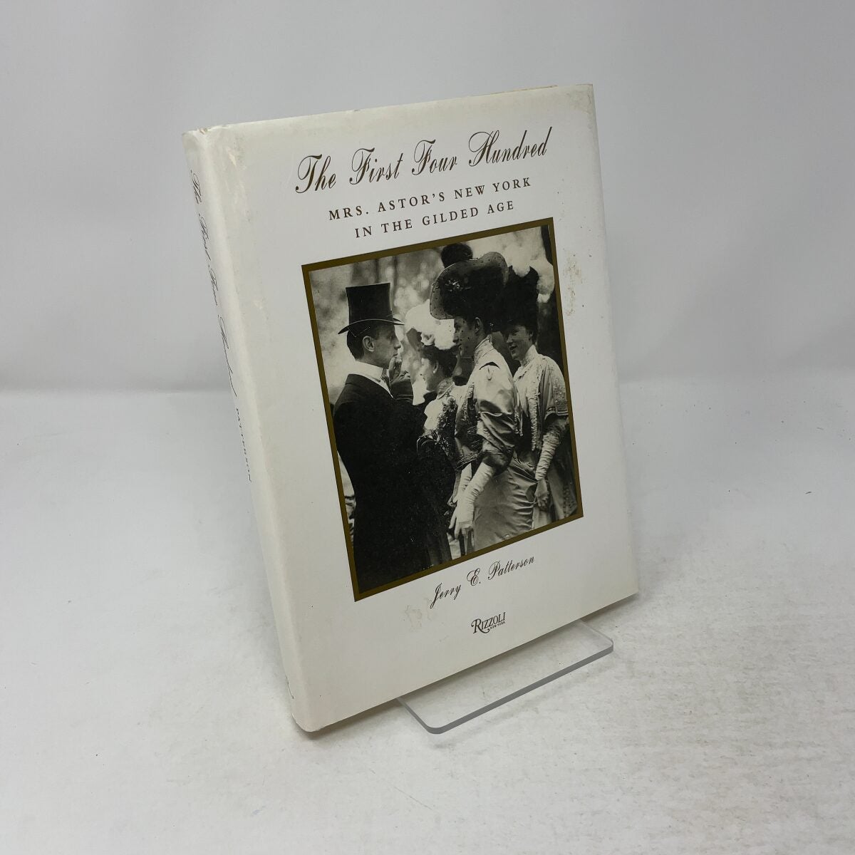 The First Four Hundred Mrs. Astor’s New York in the Gilded Age by Jerry E. Patte