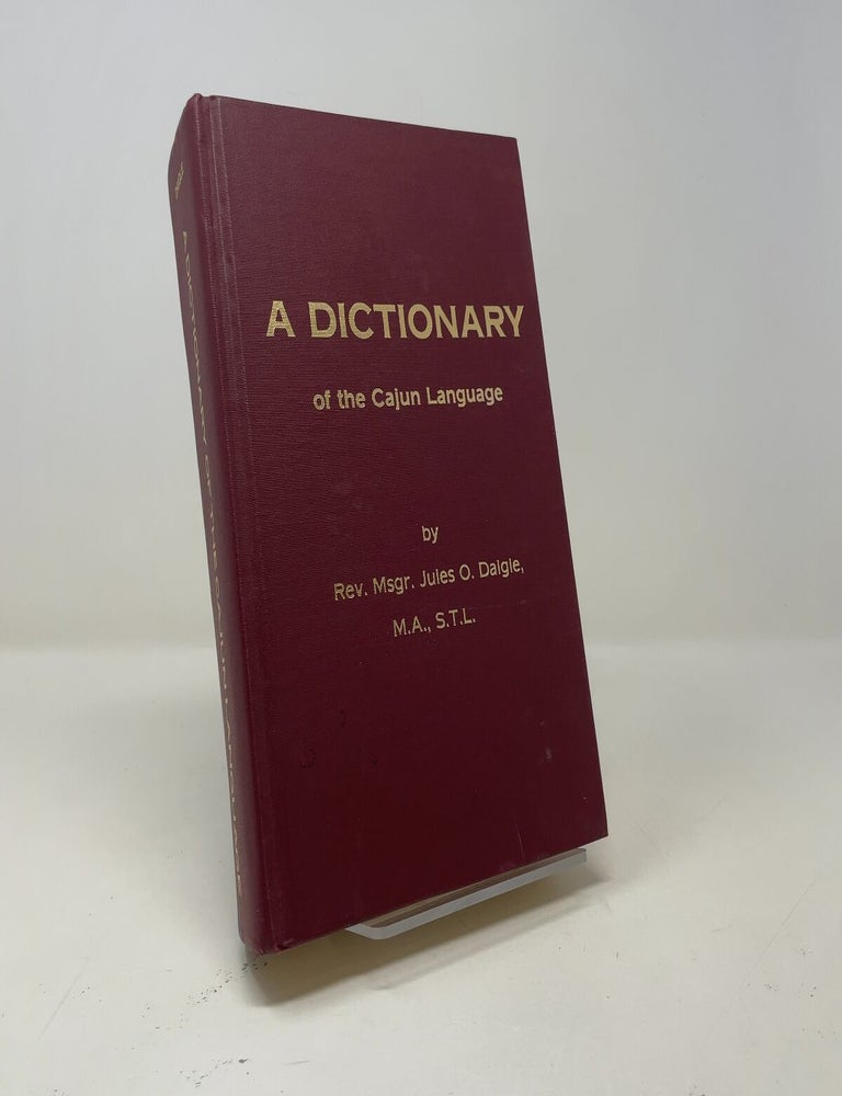Item #522498 A Dictionary of the Cajun Language. M. A. Rev. Msgr. Jules O. Daigle, S. T L.