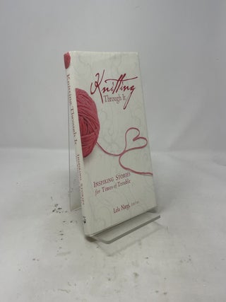 Item #523575 Knitting Through It: Inspiring Stories for Times of Trouble