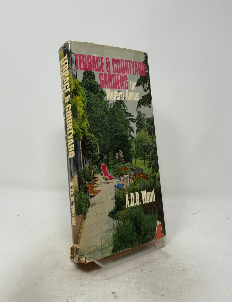 Item #524998 Terrace and Courtyard Gardens for Modern Homes. A. D. B. Wood.