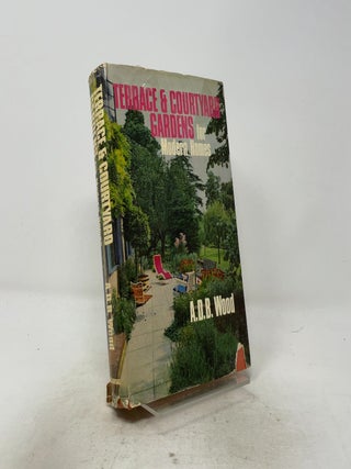 Item #524998 Terrace and Courtyard Gardens for Modern Homes. A. D. B. Wood