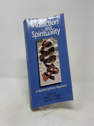Addiction and Spirituality: A Multidisciplinary Approach