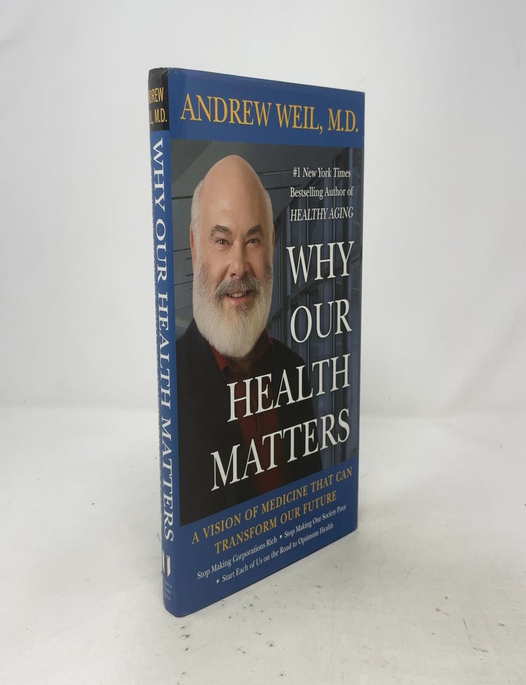 Item #535482 Why Our Health Matters: A Vision of Medicine That Can Transform Our Future. M. D Andrew Weil.