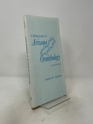 Item #540348 A Bibliography of Arizona Ornithology. Anders H. Anderson