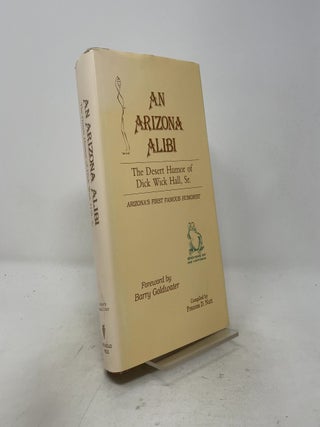 Item #540357 An Arizona Alibi: The Desert Humor of Dick Wick Hall Sr