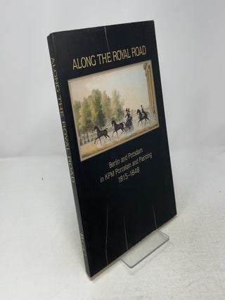 Item #541599 Along the Royal Road: Berlin and Potsdam in KPM Porcelain and Painting, 1815-1848