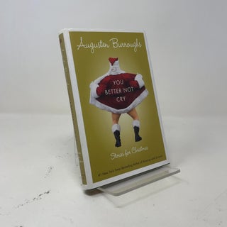 Item #541887 You Better Not Cry: Stories for Christmas. Augusten Burroughs