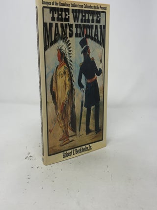 The White Man's Indian: Images of the American Indian from Columbus to the Present