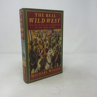 The Real Wild West: The 101 Ranch and the Creation of the American West