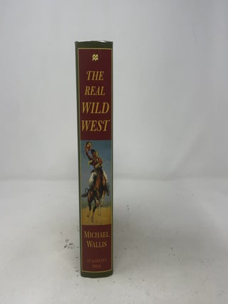 The Real Wild West: The 101 Ranch and the Creation of the American West