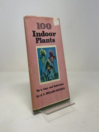 Item #546830 100 Indoor Plants: Their Care and Cultivation. A. C. Muller-Idzerda