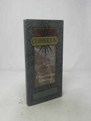 Clipperton: A History of the Island the World Forgot