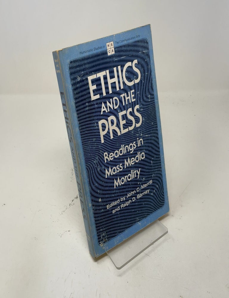 Item #546865 Ethics and the Press: Readings in Mass Media Morality. Ralph D. Barney John C. Merrill.