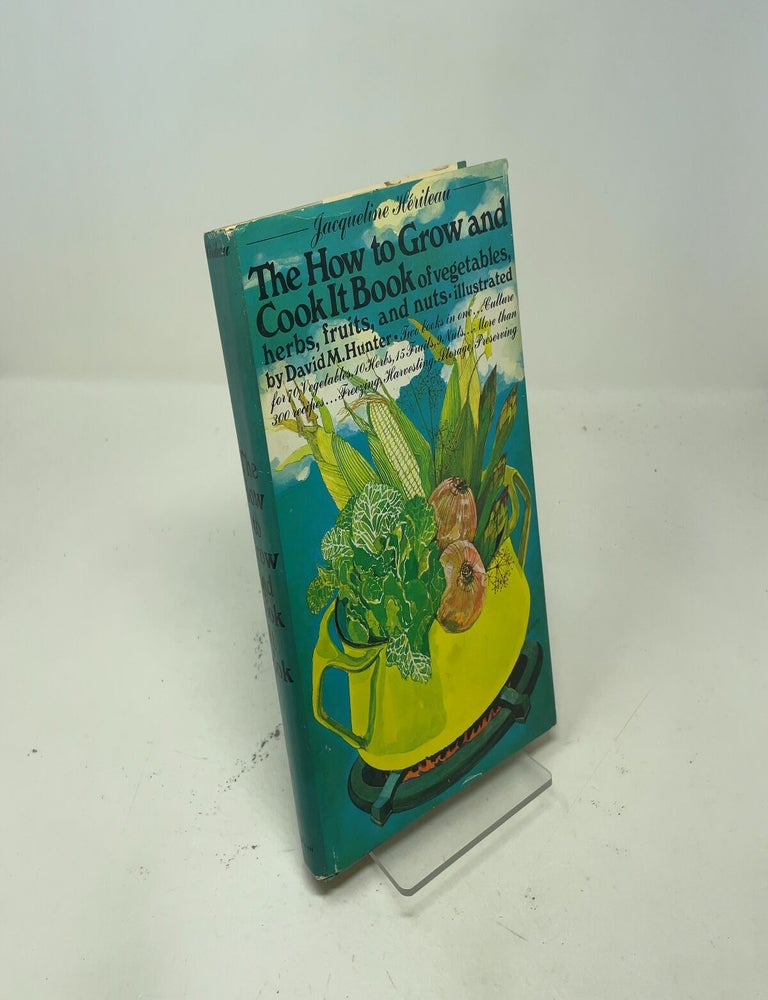 Item #546936 The How to Grow and Cook It Book of Vegetables, Herbs, Fruits, and Nuts. Jacqueline H&eacute;riteau.