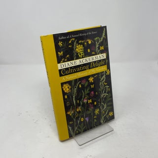 Item #547254 Cultivating Delight: A Natural History of My Garden. Diane Ackerman