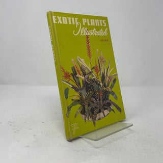 Item #547286 Exotic Plants Illustrated: Photo Album of Indoor Plants with Key to Care. Alfred...
