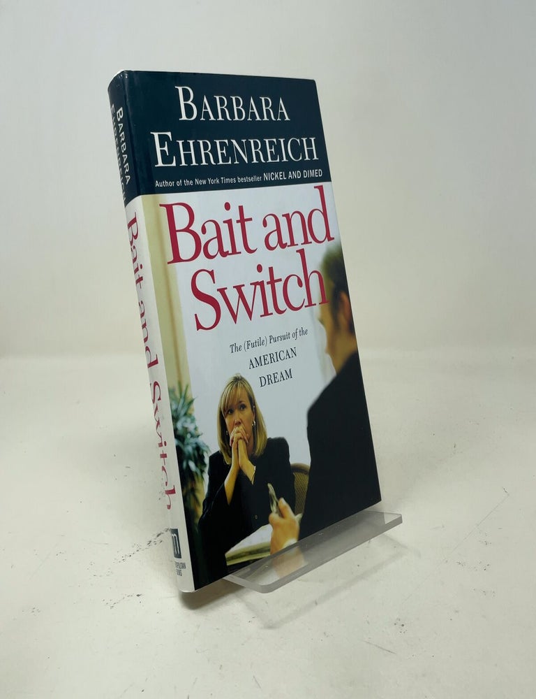 Item #553311 Bait and Switch: The (Futile) Pursuit of the American Dream. Barbara Ehrenreich.