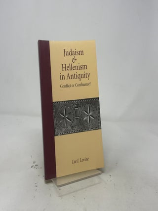 Judaism and Hellenism in Antiquity: Conflict or Confluence? (Samuel and Althea Stroum Lectures in Jewish Studies)
