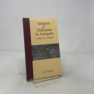 Judaism and Hellenism in Antiquity: Conflict or Confluence? (Samuel and Althea Stroum Lectures in Jewish Studies)