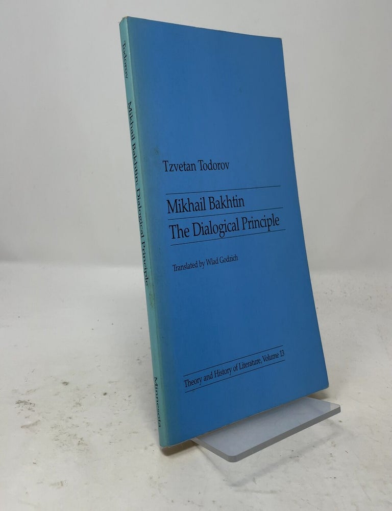 Item #556087 Mikhail Bakhtin: The Dialogical Principle (Theory & History of Literature, Vol. 13). Tzvetan Todorov.