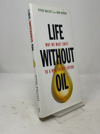 Life Without Oil: Why We Must Shift to a New Energy Future