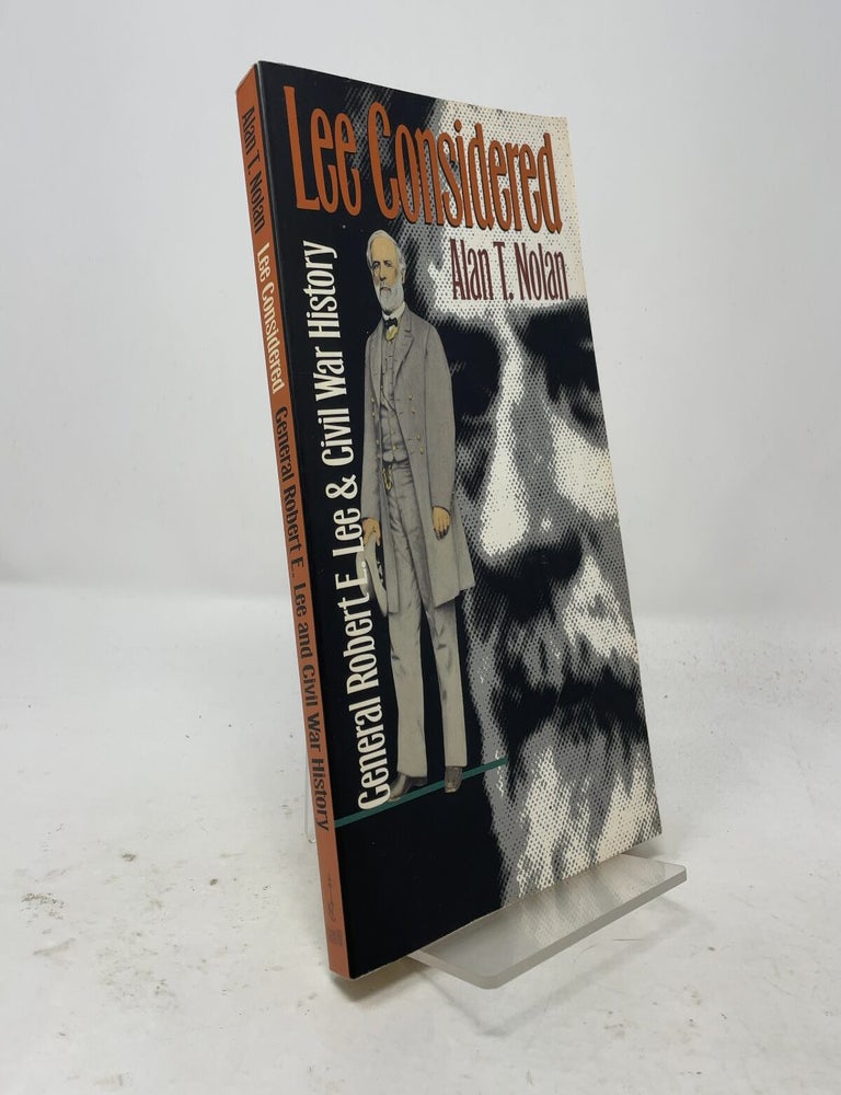 Item #556117 Lee Considered: General Robert E. Lee and Civil War History (Civil War America). Alan T. Nolan.