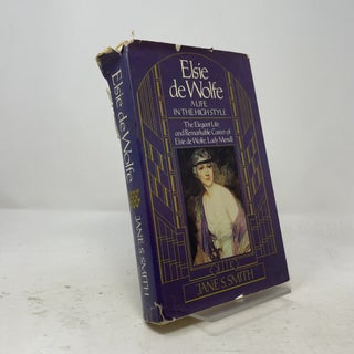 Elsie De Wolfe: A Life in the High Style (The Elegant Life and Remarkable Career of Elsie de Wolfe, Lady Mendl)