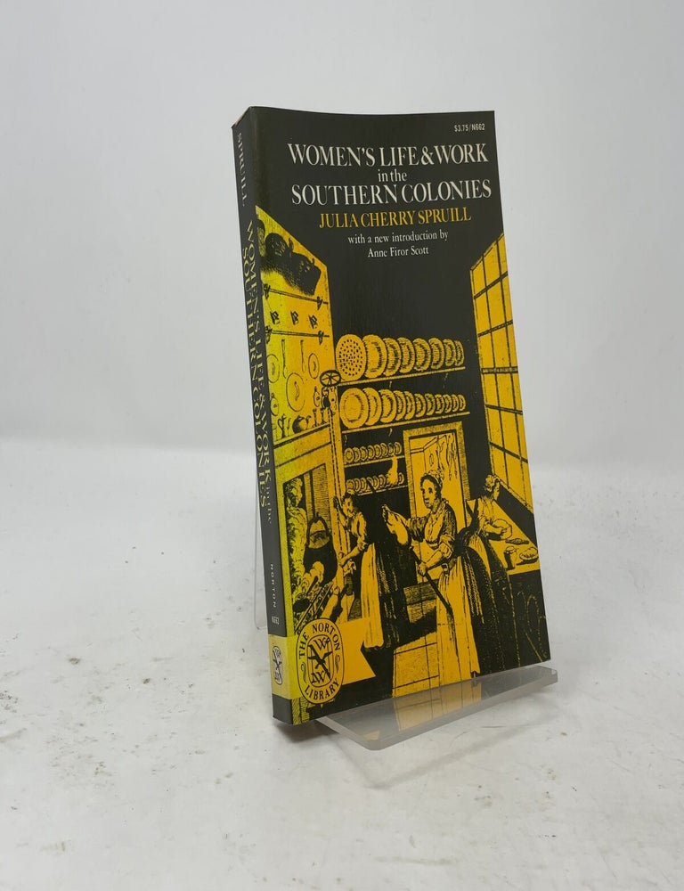 Item #556227 Women's Life and Work in the Southern Colonies (The Norton Library, N662). Julia Cherry Spruill.