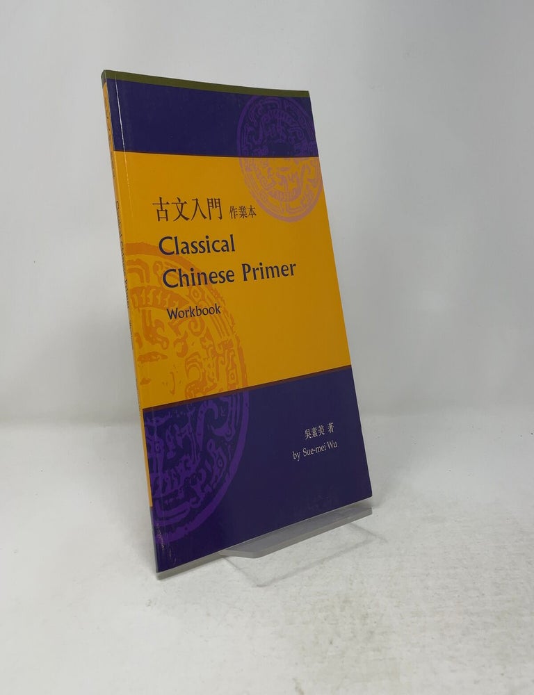 Item #556803 Classical Chinese Primer (Workbook). Sue-mei Wu.