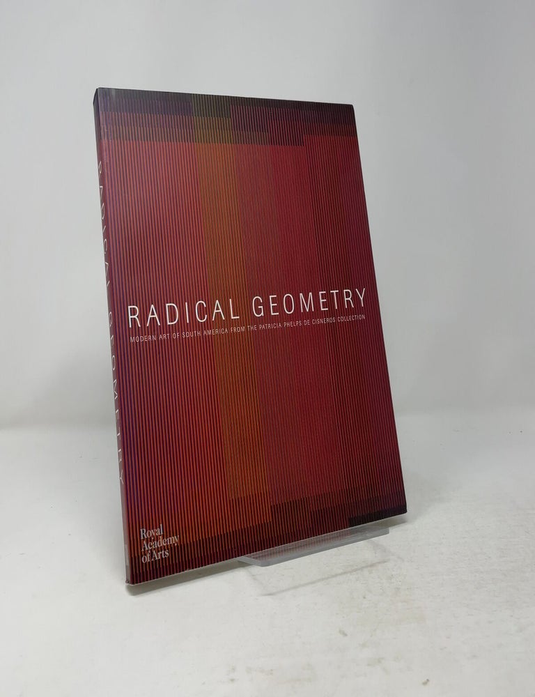 Item #556815 Radical Geometry: Modern Art of South America from the Patricia Phelps de Cisneros Collection. Item description from seller.