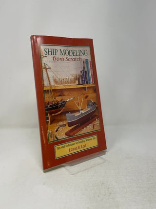 Ship Modeling from Scratch: Tips and Techniques for Building Without Kits