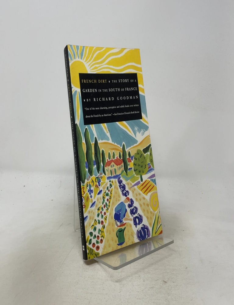 Item #557166 French Dirt: The Story of a Garden in the South of France. Richard Goodman.