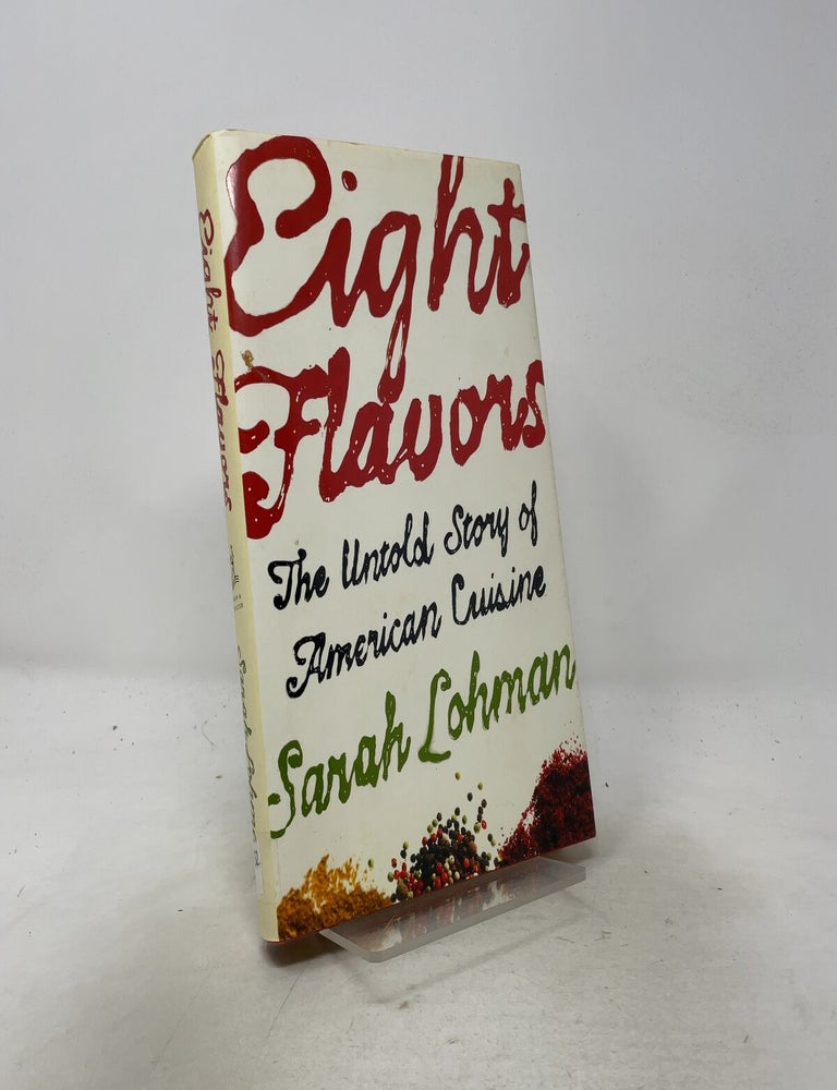Item #557345 Eight Flavors: The Untold Story of American Cuisine. Sarah Lohman.