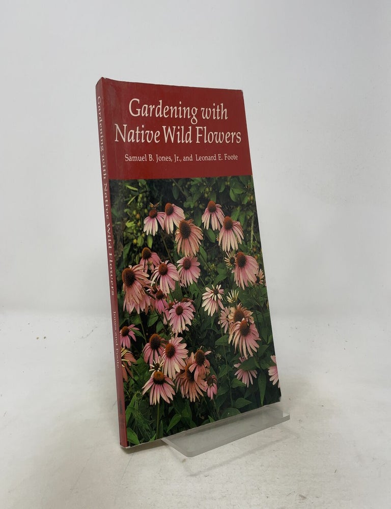 Item #557372 Gardening with Native Wild Flowers. Leonard E. Foote.