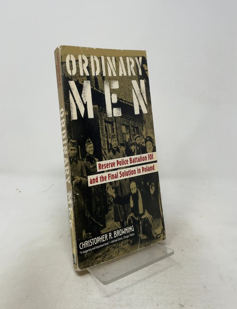 Item #557418 Ordinary Men: Reserve Police Battalion 101 and the Final Solution in Poland. Christopher R. Browning.