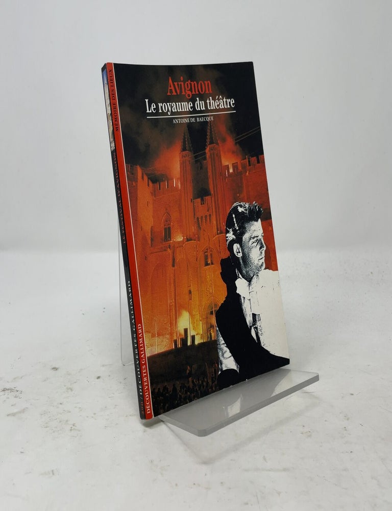 Item #557446 AVIGNON, LE ROYAUME DU THEATRE: LE ROYAUME DU THEATRE. Antoine de Baecque.