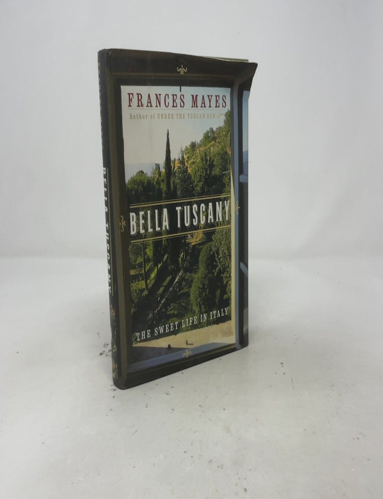 Item #557461 Bella Tuscany : The Sweet Life in Italy. Frances Mayes.