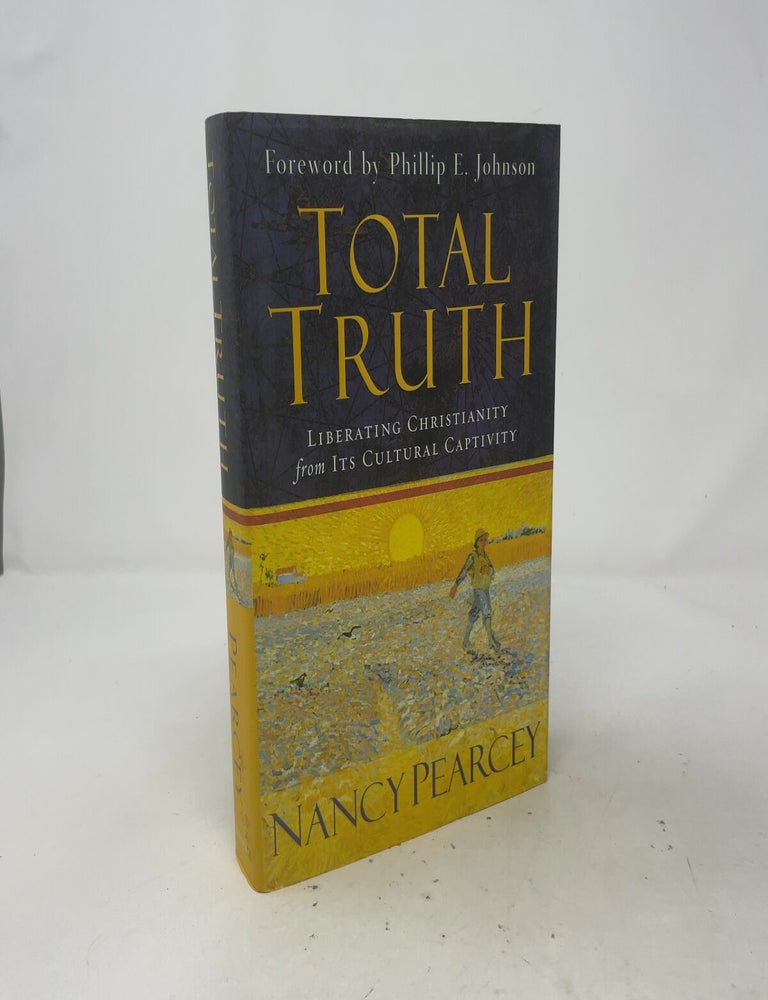 Item #557473 Total Truth: Liberating Christianity from Its Cultural Captivity. Nancy R. Pearcey.
