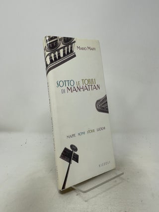 Sotto le Torri di Manhattan. Mappe- Nomi- Storie- Luoghi.
