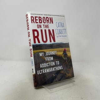 Reborn on the Run: My Journey from Addiction to Ultramarathons
