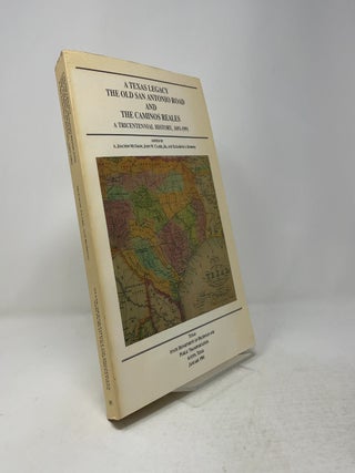 A Texas Legacy: The Old San Antonio Road and the Caminos Reales: A Tricentennial History, 1691-1991