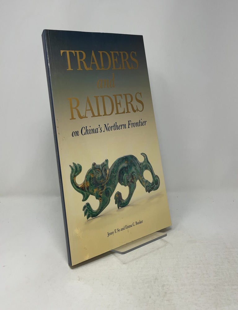 Item #557587 Traders and Raiders on China's Northern Frontier. Jenny F. So.
