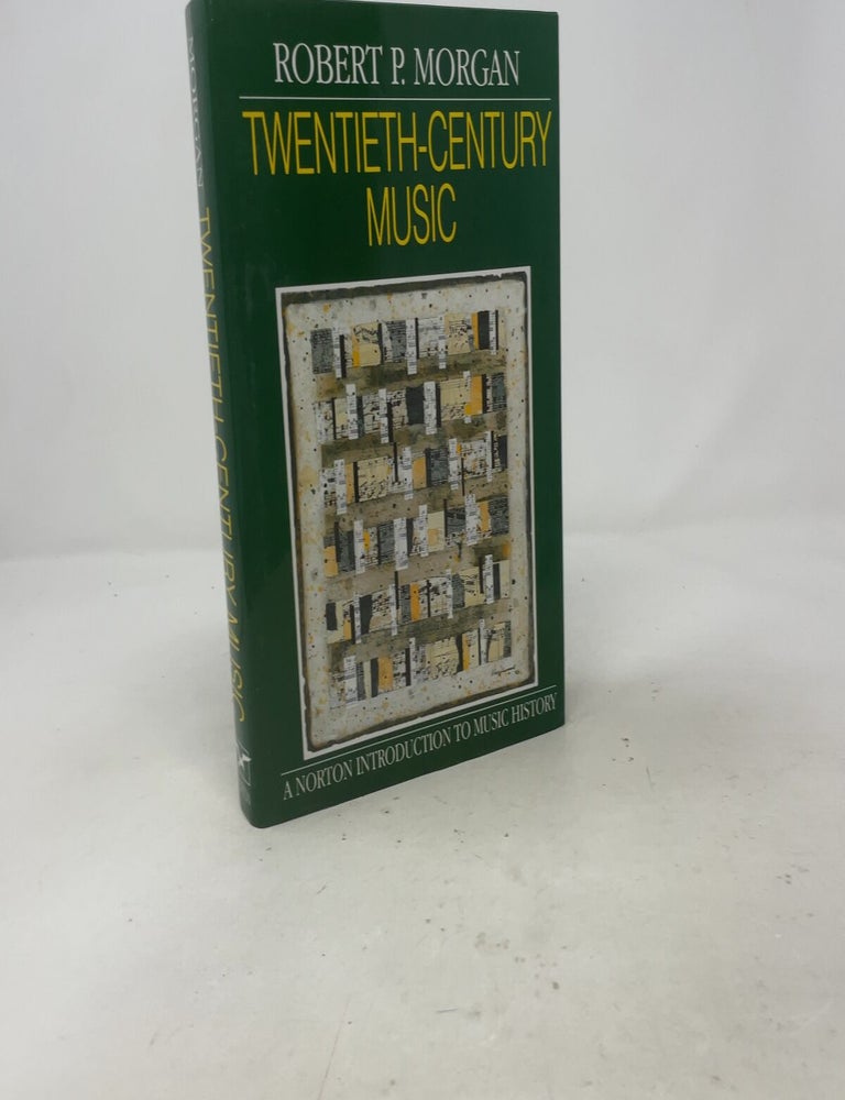Item #557621 Twentieth-Century Music: A History of Musical Style in Modern Europe and America (Norton Introduction to Music History). Robert P. Morgan.