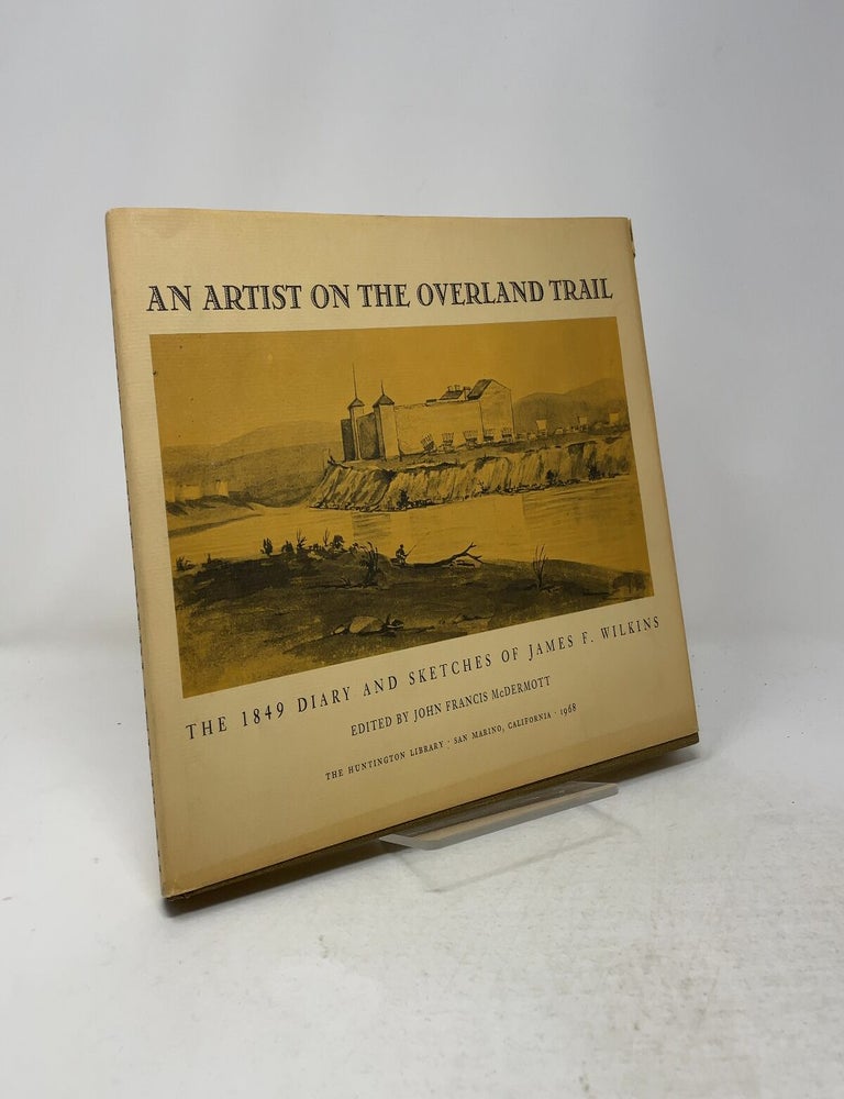 Item #557623 An Artist on the Overland Trail: The 1849 Diary and Sketches of James F. Wilkins. James F. Wilkins.