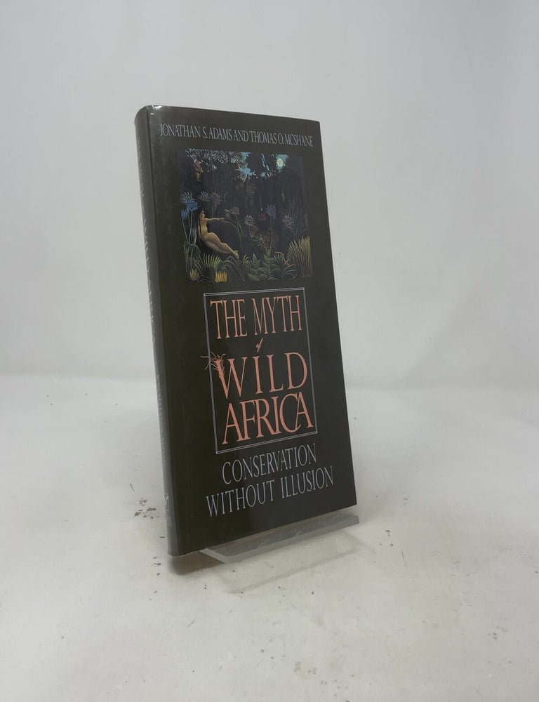 Item #557626 The Myth of Wild Africa: Conservation Without Illusion. Jonathan S. Adams.